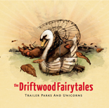 The Driftwood Fairytales - Trailer Parks And Unicorns - 12"Vinyl